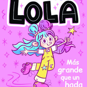 UN POCO LOLA. MÁS GRANDE QUE UN HADA